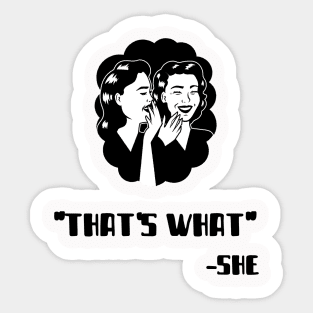 "That's What" - She (Black) Sticker